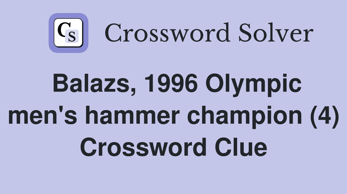 Balazs, 1996 Olympic men's hammer champion (4) Crossword Clue