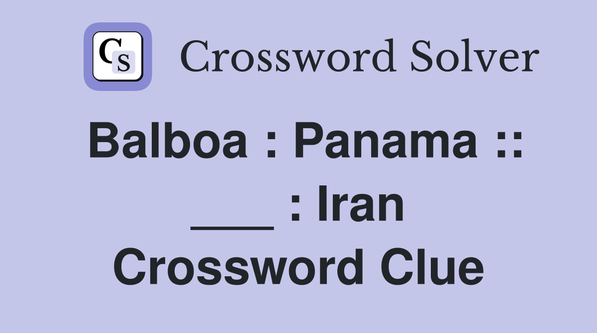Balboa : Panama :: ___ : Iran Crossword Clue