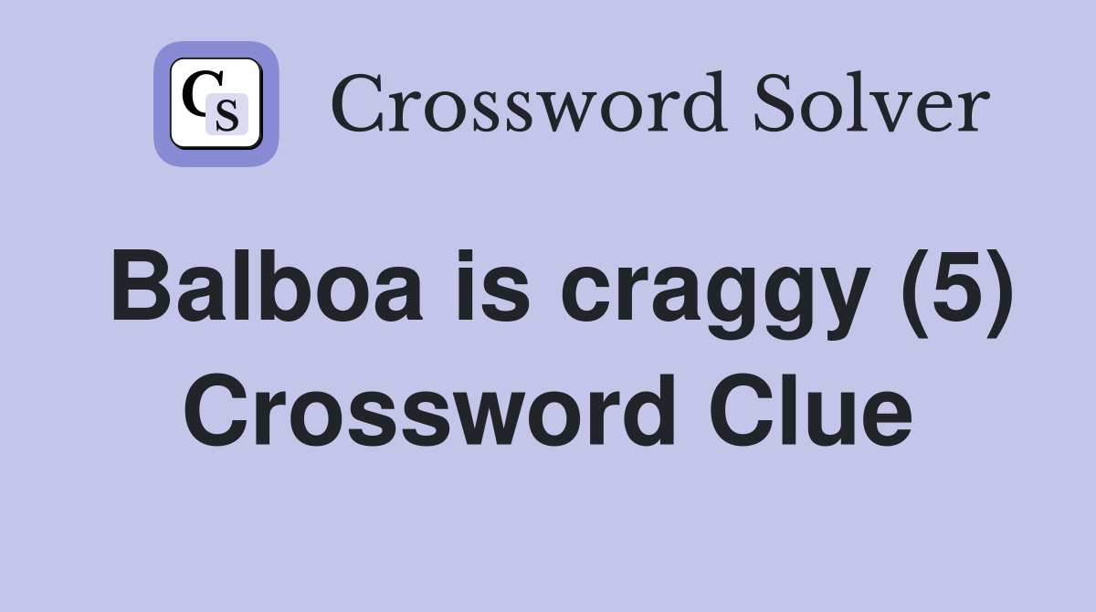 Balboa is craggy (5) Crossword Clue