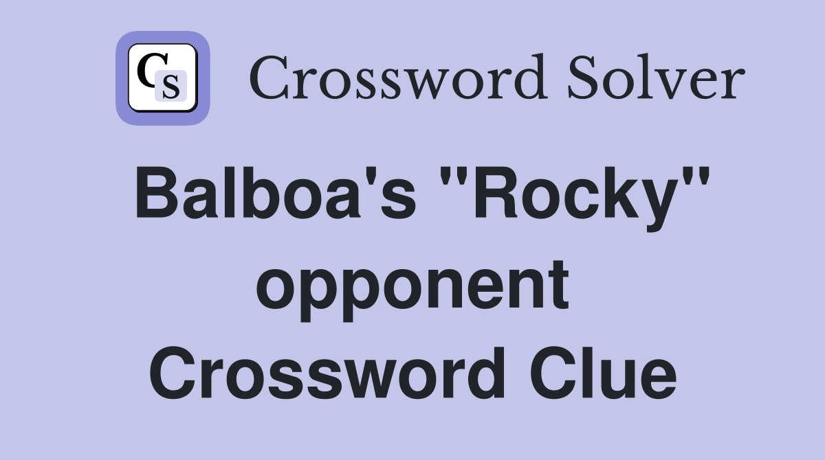 Balboa's "Rocky" opponent Crossword Clue