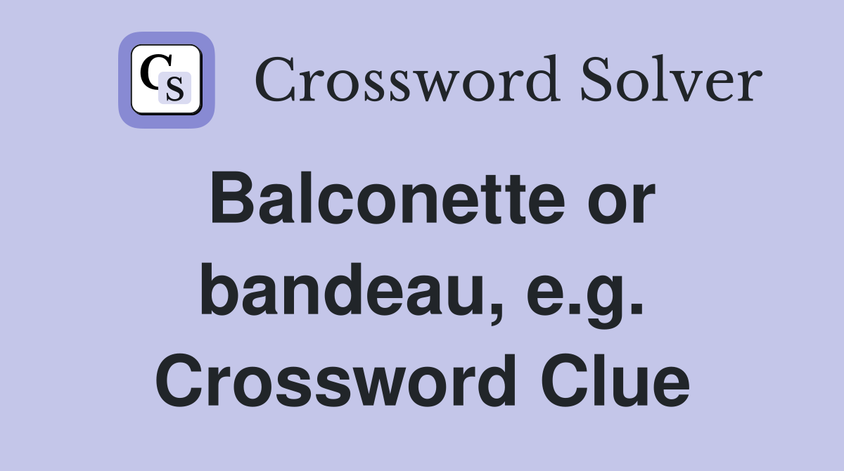 Balconette or bandeau, e.g. Crossword Clue