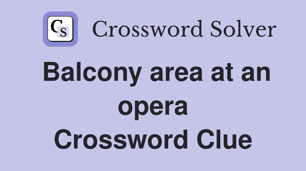 Balcony area at an opera Crossword Clue