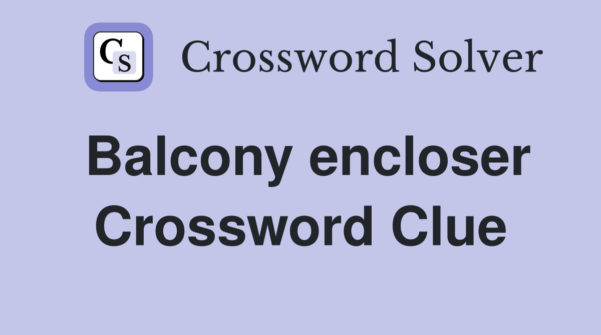 Balcony encloser Crossword Clue