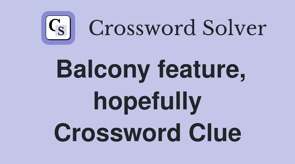 Balcony feature, hopefully Crossword Clue