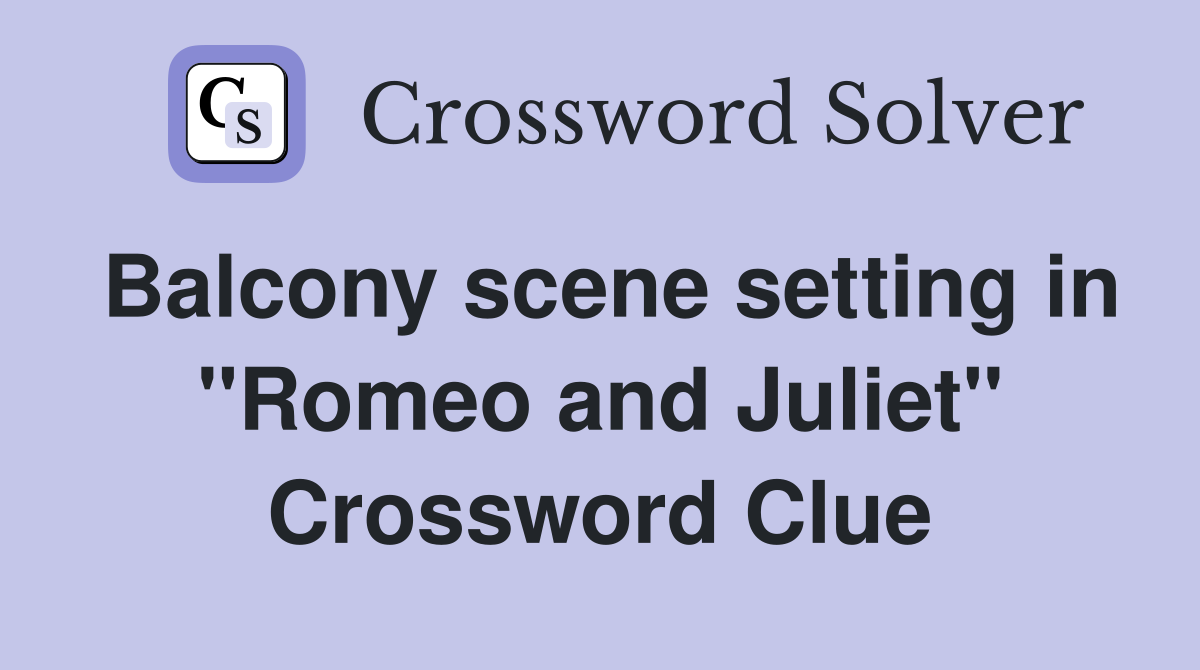 Balcony scene setting in "Romeo and Juliet" Crossword Clue