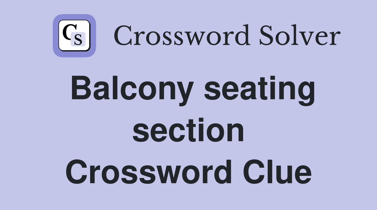 Balcony seating section Crossword Clue