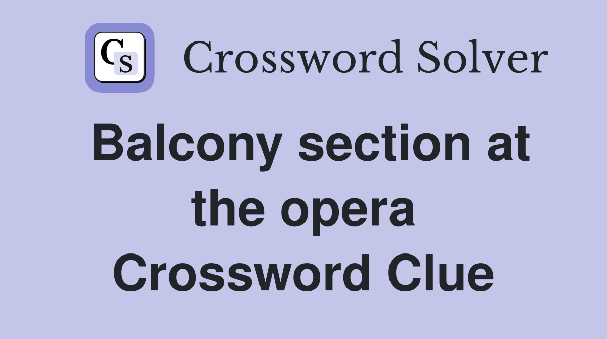 Balcony section at the opera Crossword Clue