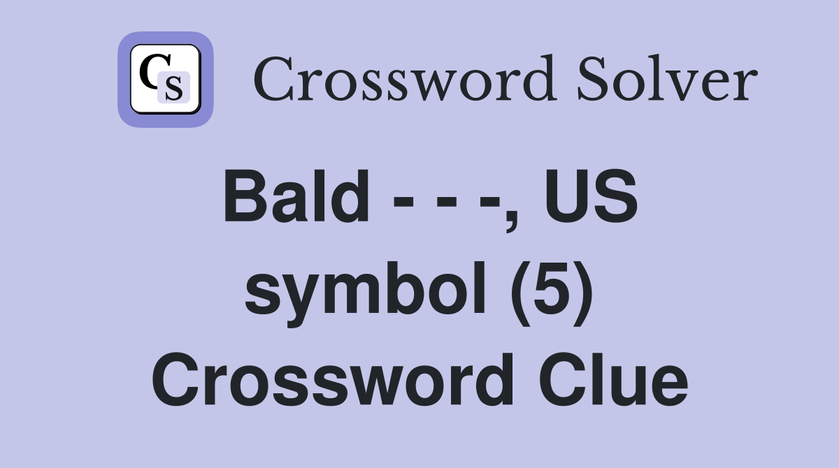 Bald - - -, US symbol (5) Crossword Clue