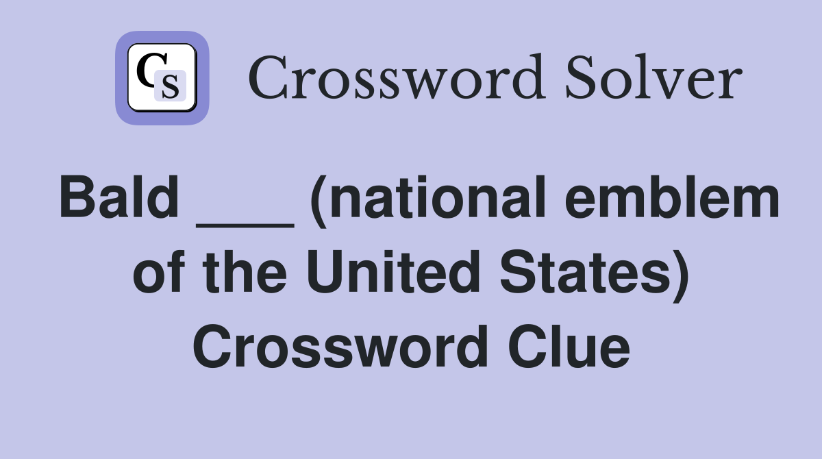 Bald ___ (national emblem of the United States) Crossword Clue
