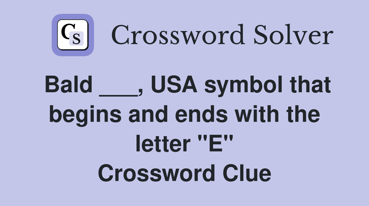 Bald ___, USA symbol that begins and ends with the letter "E" Crossword Clue