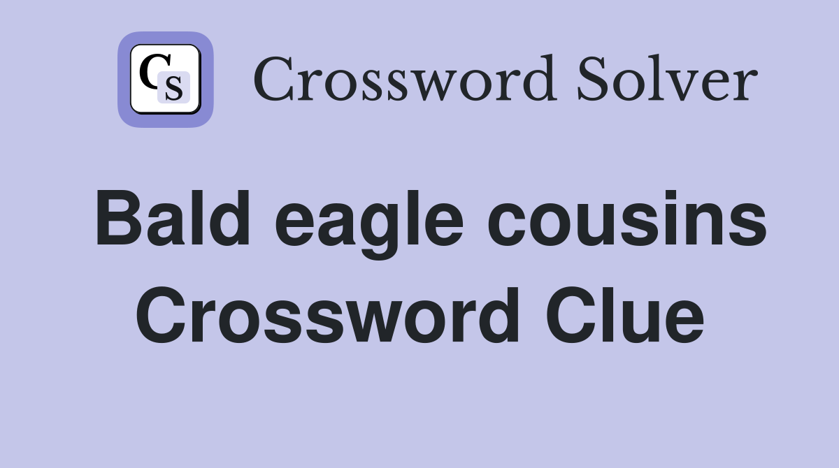 Bald eagle cousins Crossword Clue
