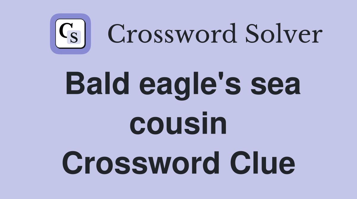 Bald eagle's sea cousin Crossword Clue