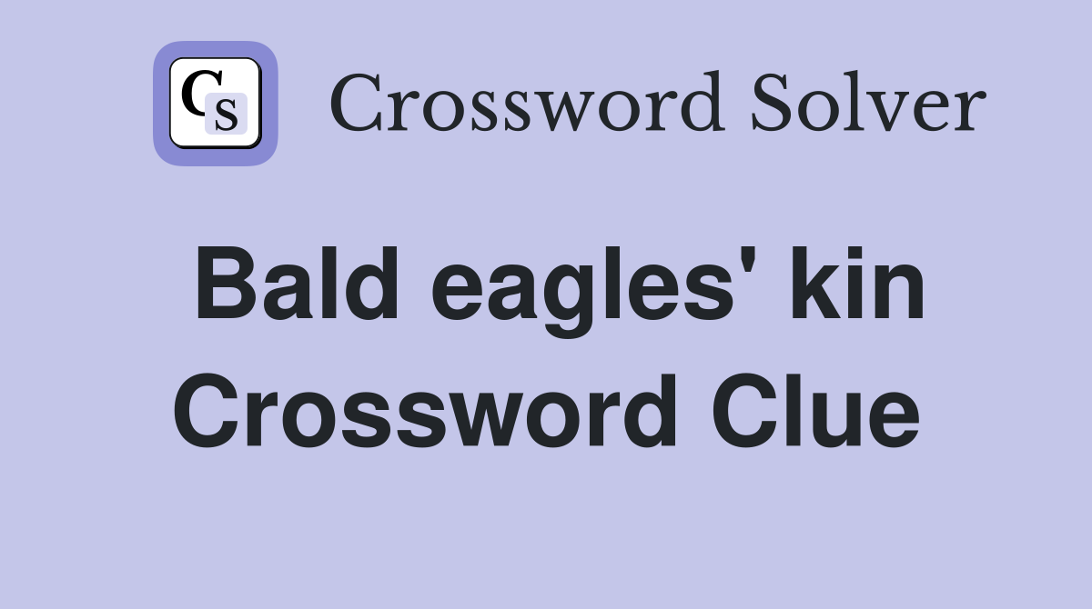 Bald eagles' kin Crossword Clue