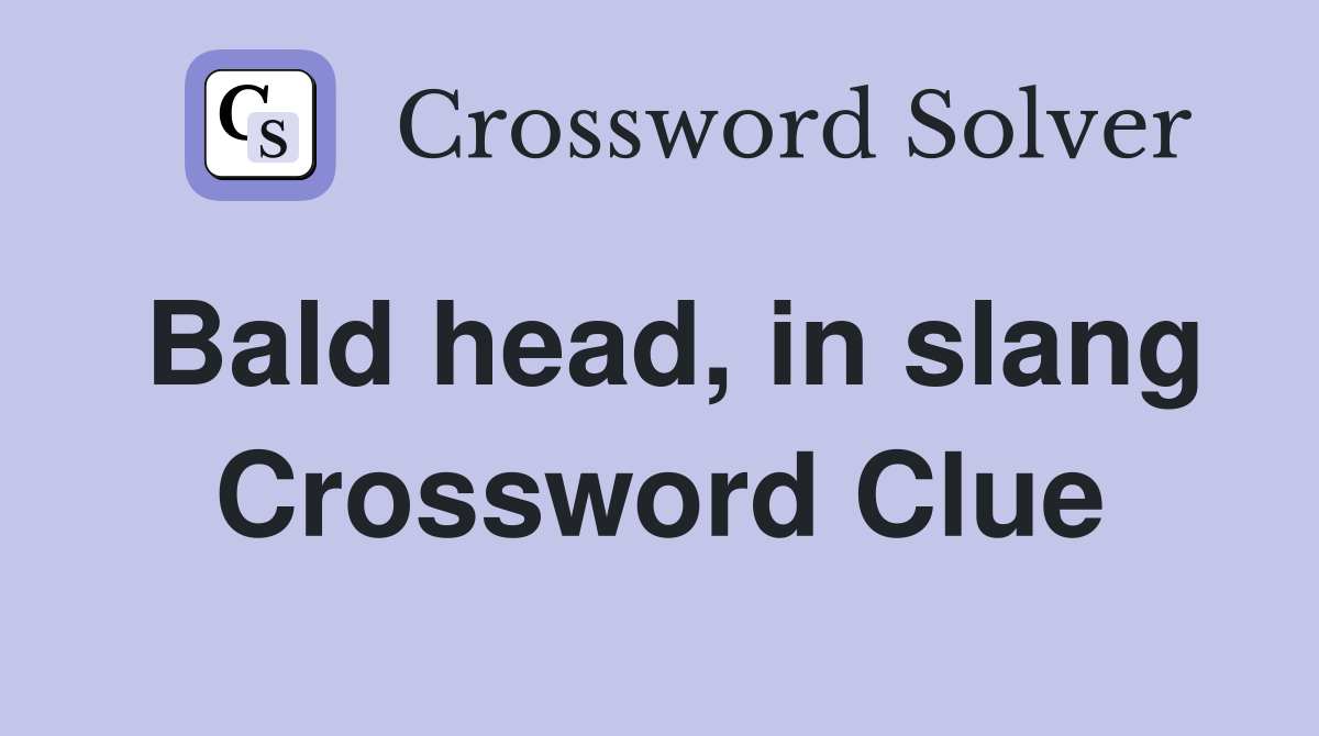 Bald head, in slang Crossword Clue