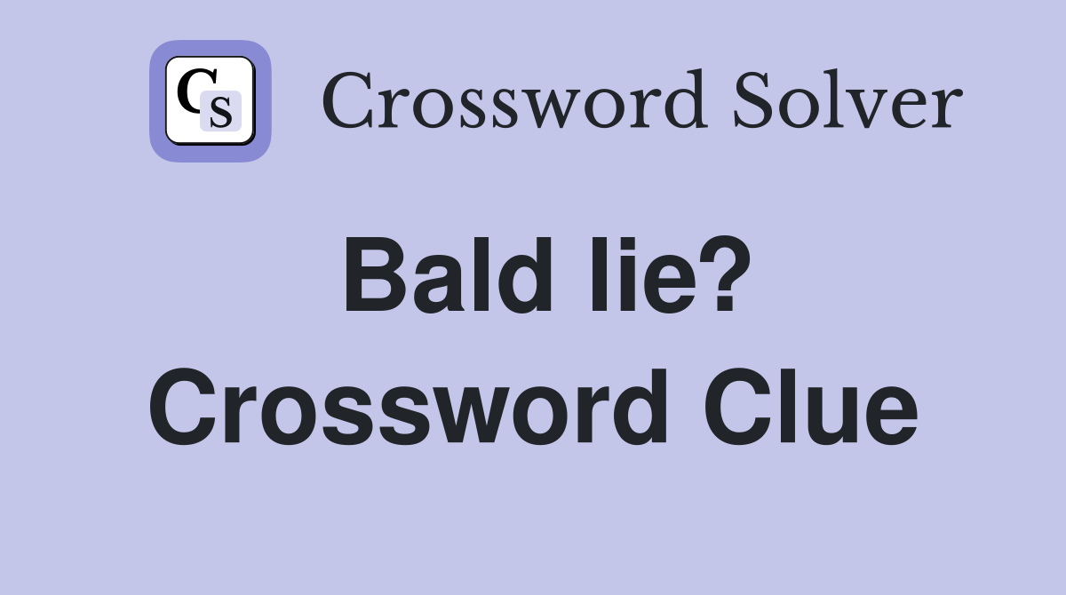 Bald lie? Crossword Clue