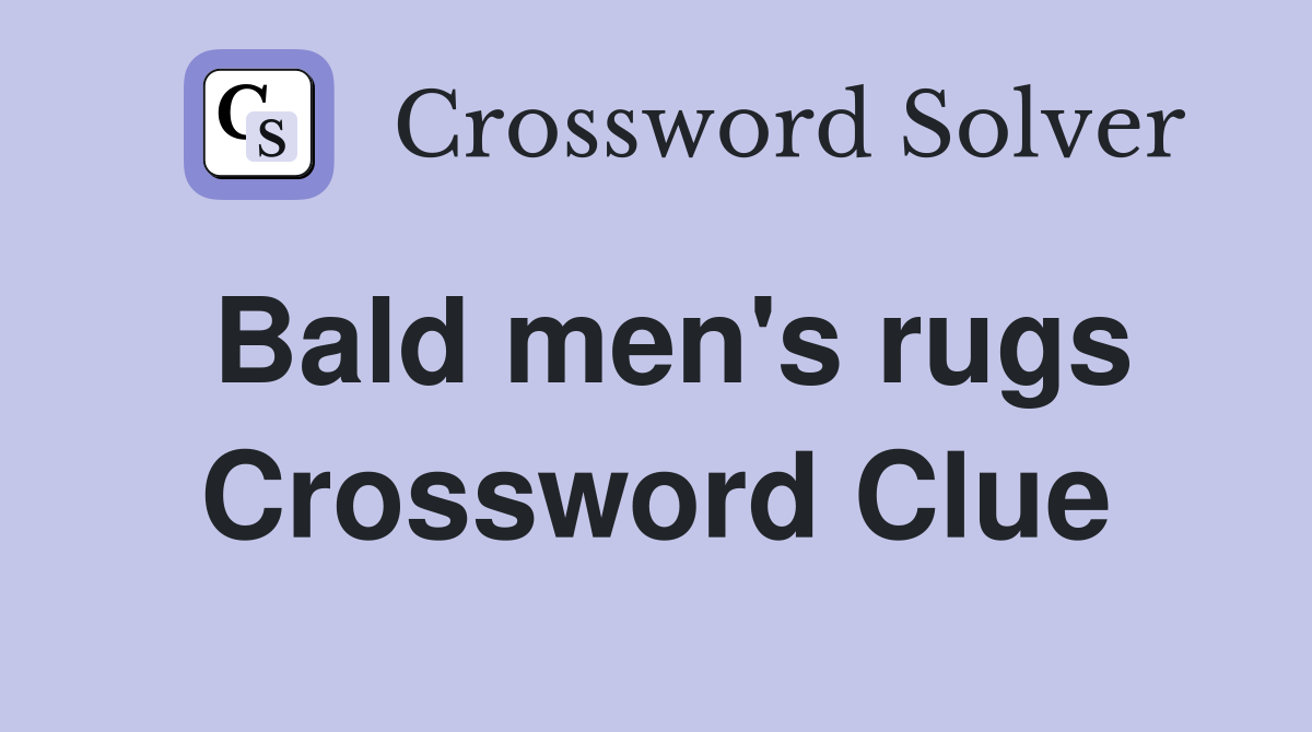 Bald men's rugs Crossword Clue