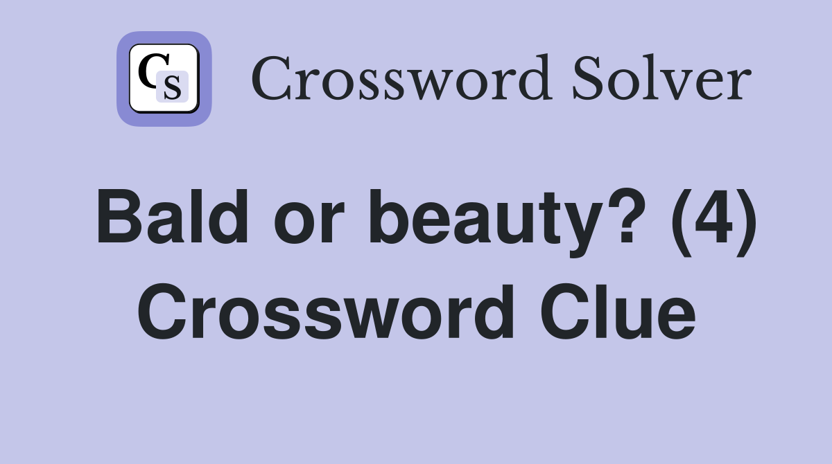 Bald or beauty? (4) Crossword Clue