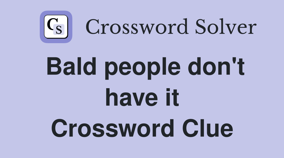 Bald people don't have it Crossword Clue