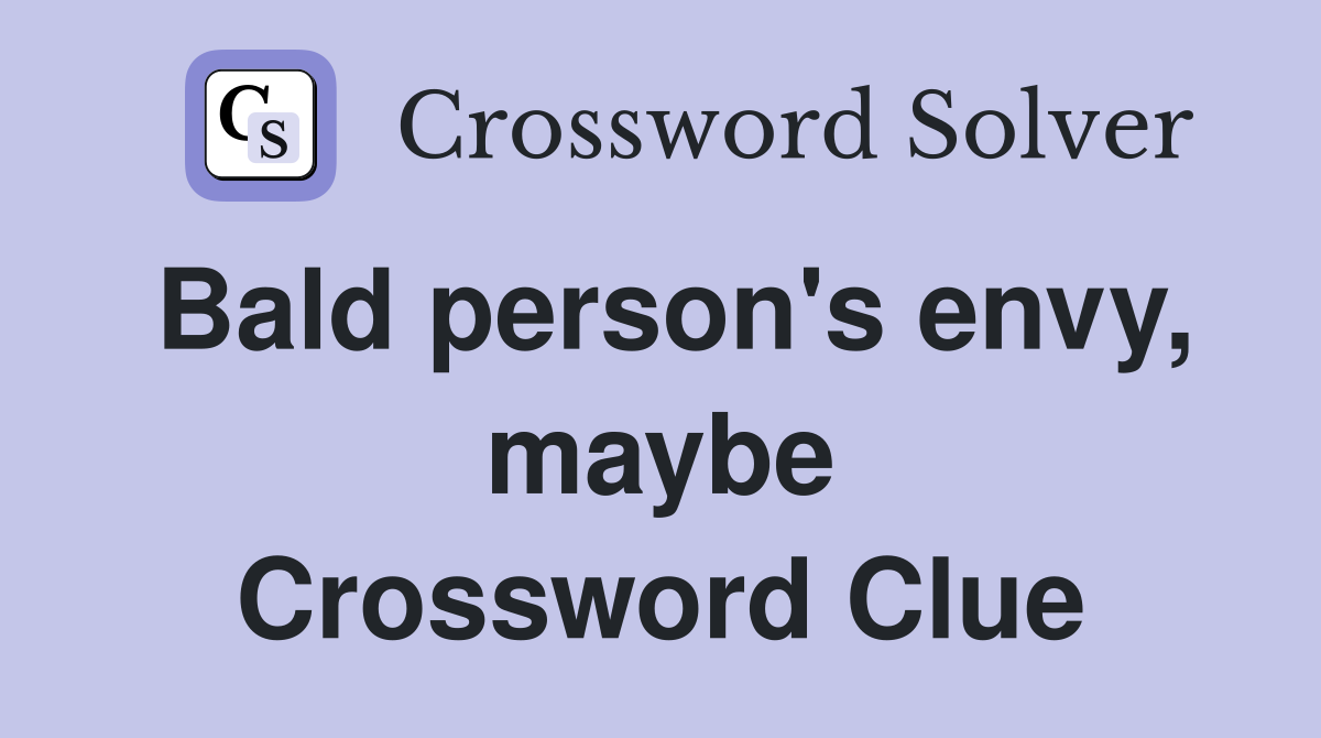 Bald person's envy, maybe Crossword Clue