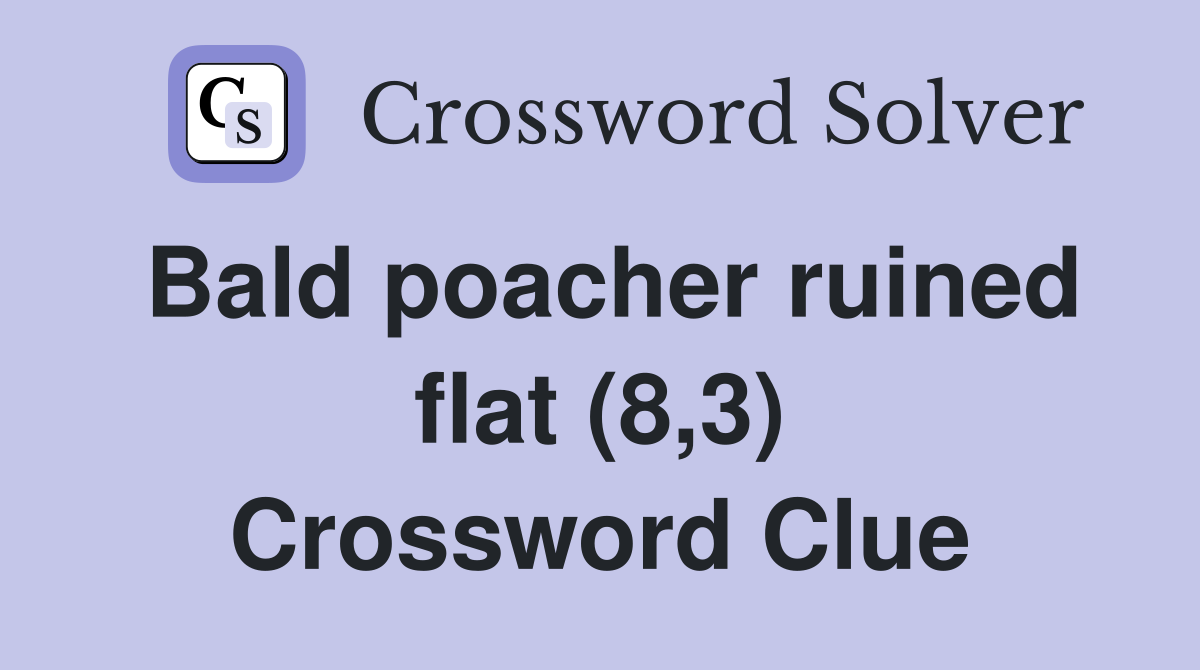 Bald poacher ruined flat (8,3) Crossword Clue