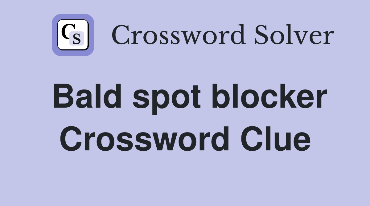Bald spot blocker Crossword Clue