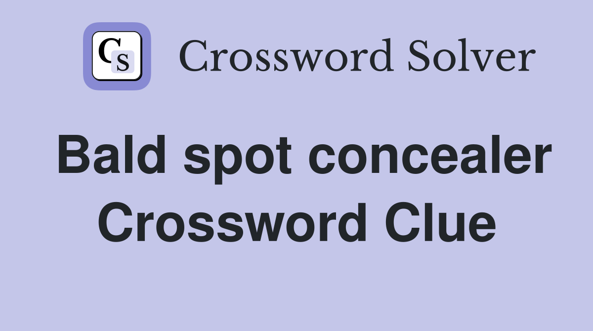 Bald spot concealer Crossword Clue