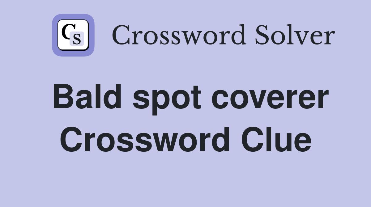 Bald spot coverer Crossword Clue