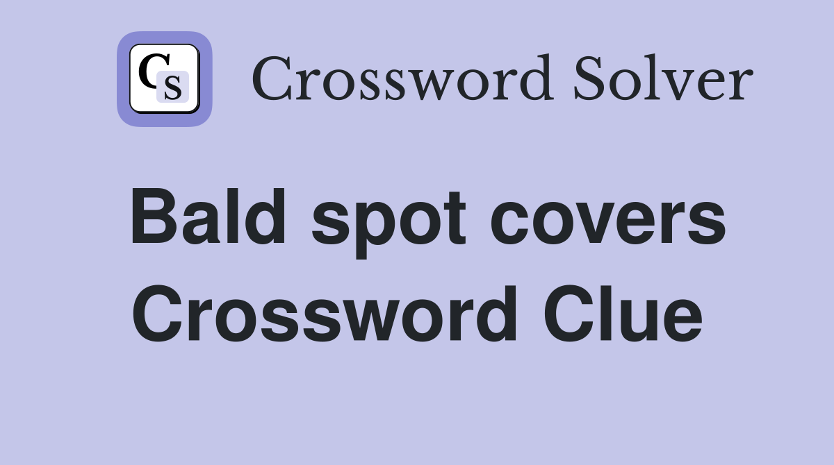 Bald spot covers Crossword Clue