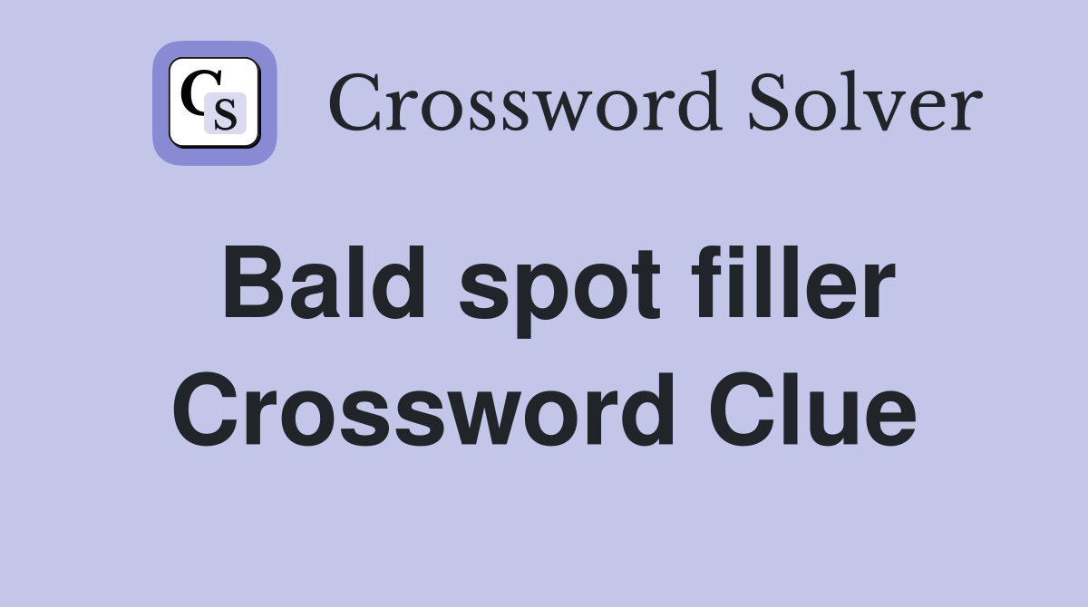Bald spot filler Crossword Clue