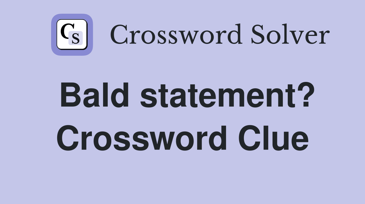Bald statement? Crossword Clue
