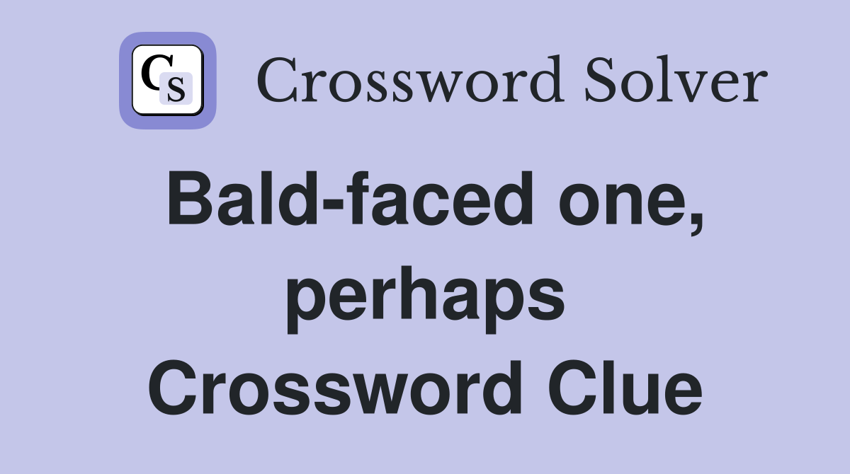 Bald-faced one, perhaps Crossword Clue