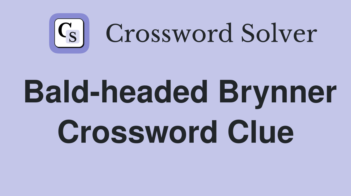 Bald-headed Brynner Crossword Clue