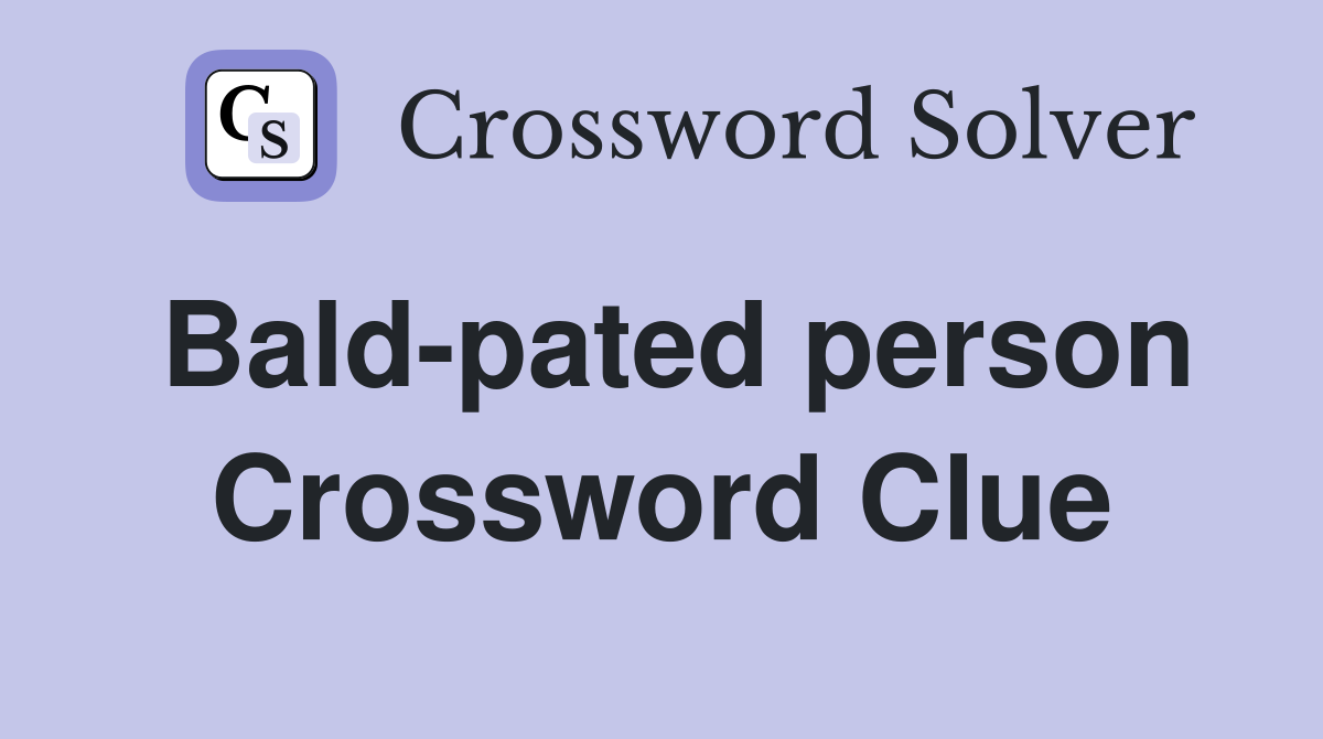 Bald-pated person Crossword Clue
