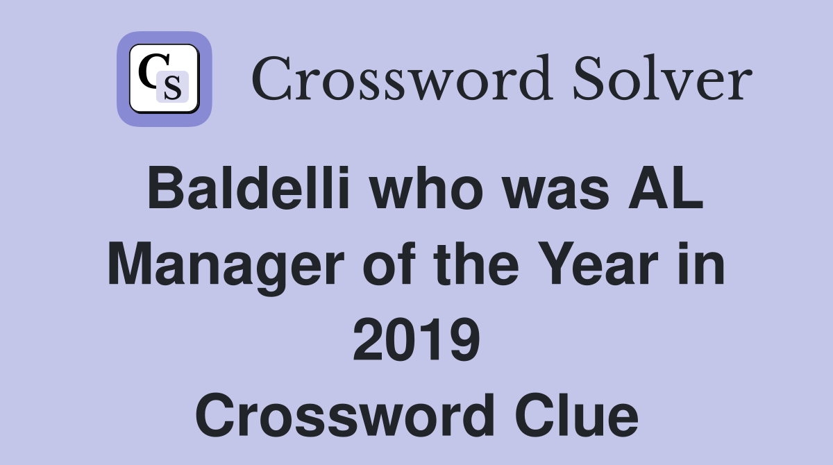 Baldelli who was AL Manager of the Year in 2019 Crossword Clue