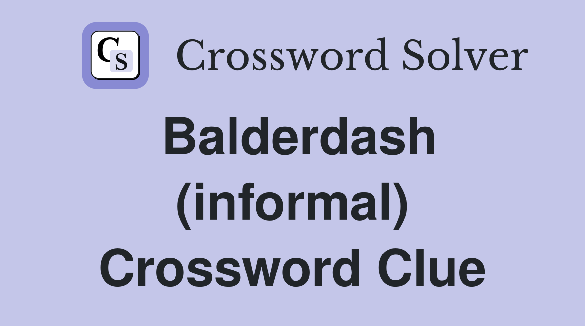 Balderdash (informal) Crossword Clue