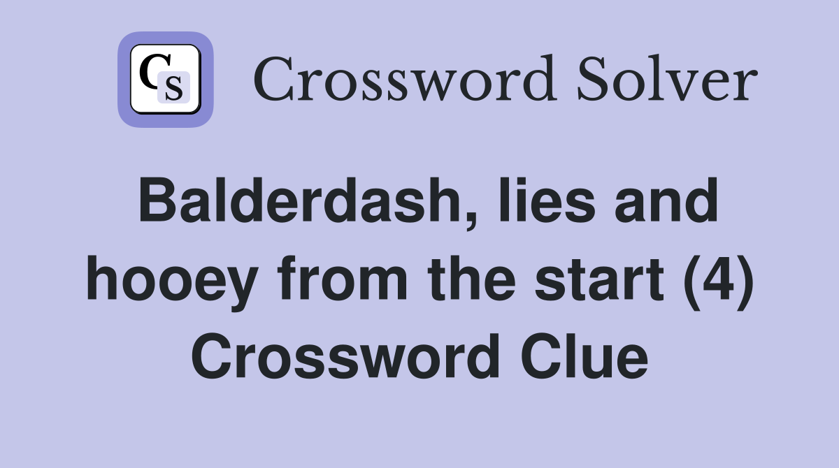 Balderdash, lies and hooey from the start (4) Crossword Clue