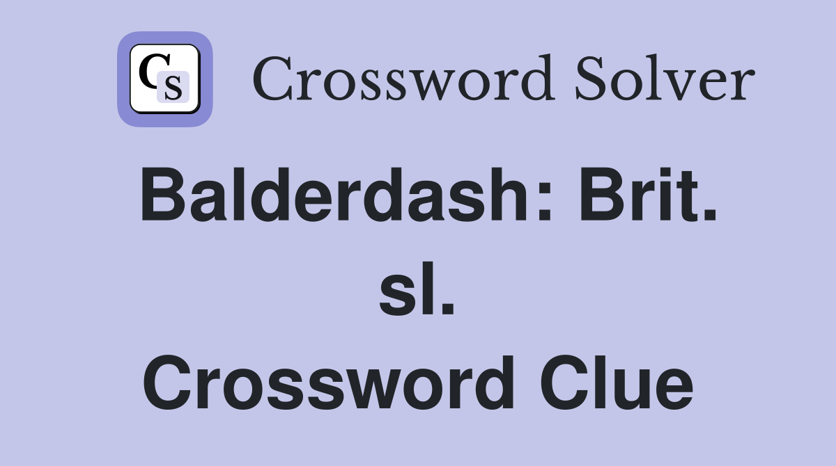 Balderdash: Brit. sl. Crossword Clue