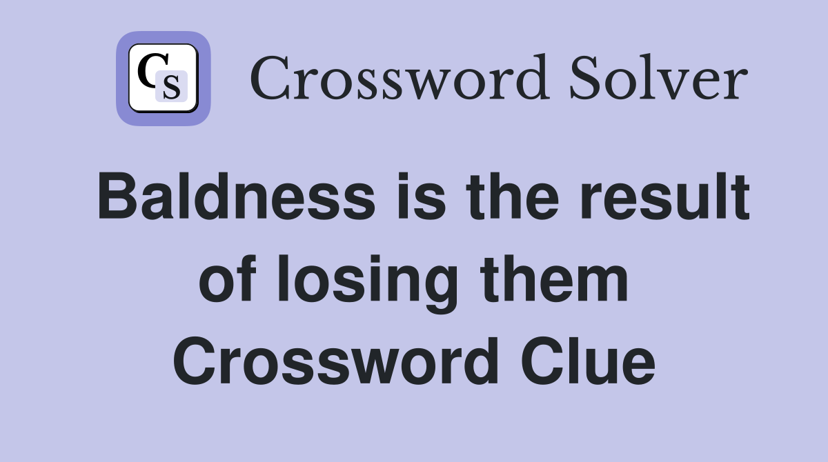 Baldness is the result of losing them Crossword Clue