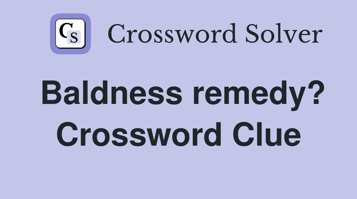 Baldness remedy? Crossword Clue
