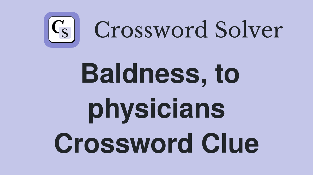 Baldness, to physicians Crossword Clue