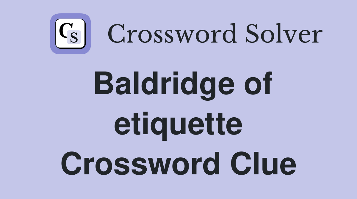 Baldridge of etiquette Crossword Clue