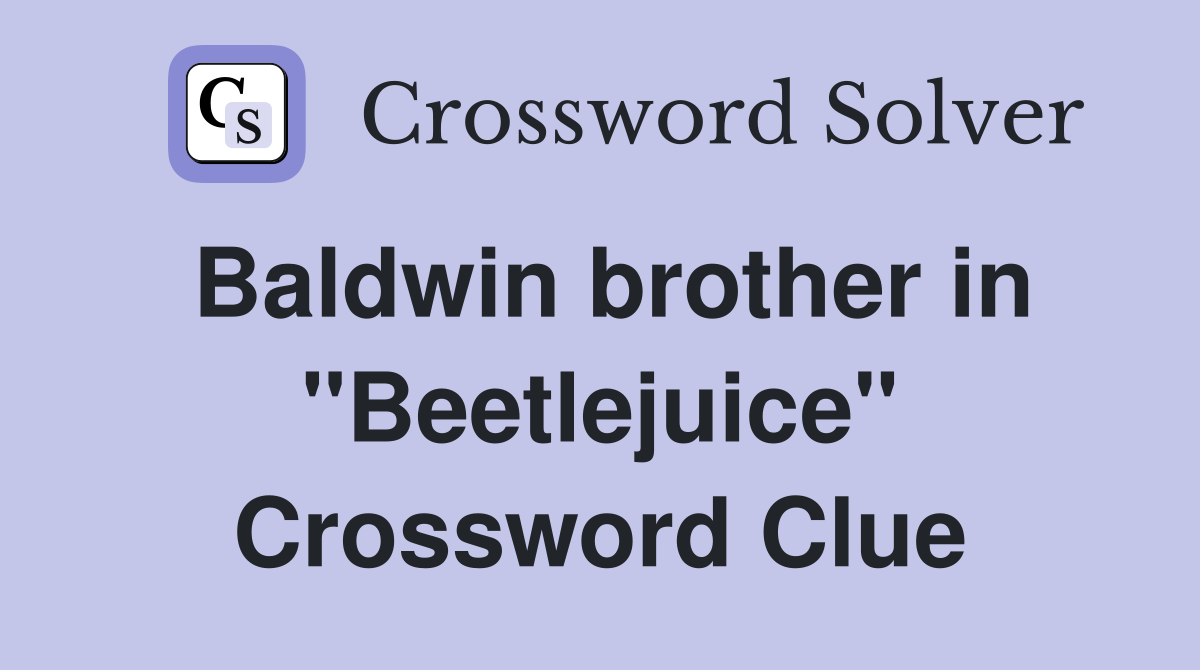Baldwin brother in "Beetlejuice" Crossword Clue