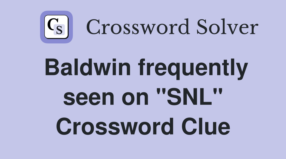 Baldwin frequently seen on "SNL" Crossword Clue