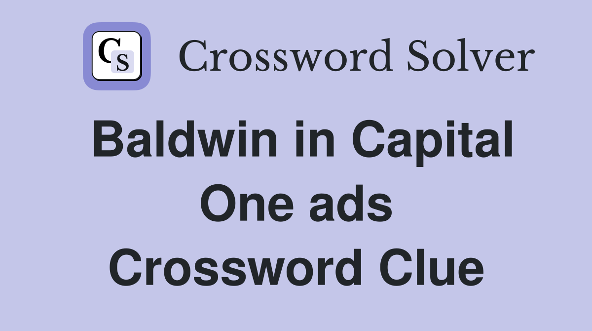 Baldwin in Capital One ads Crossword Clue