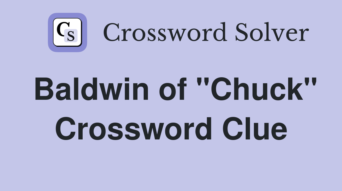 Baldwin of "Chuck" Crossword Clue