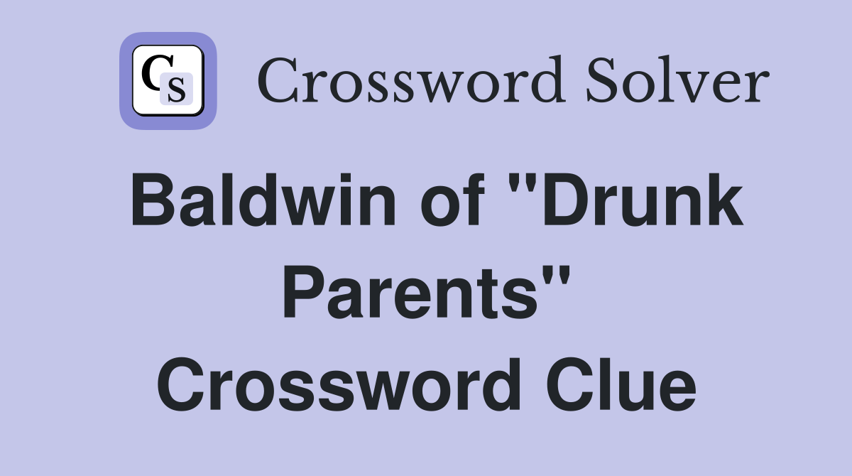 Baldwin of "Drunk Parents" Crossword Clue