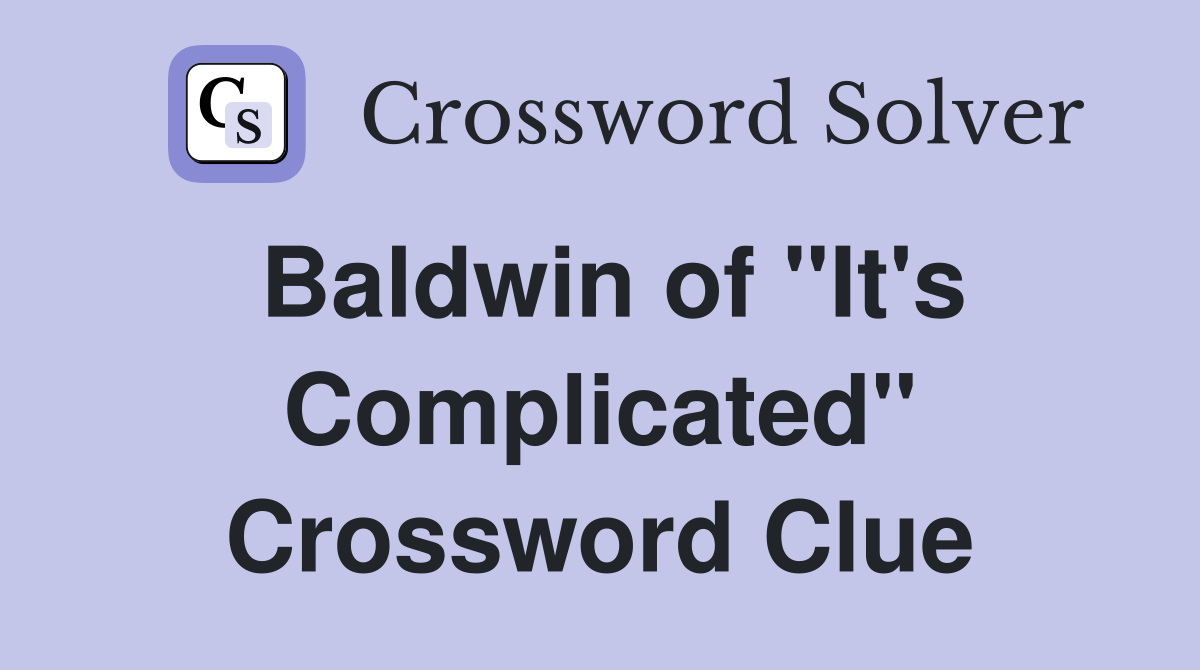 Baldwin of "It's Complicated" Crossword Clue