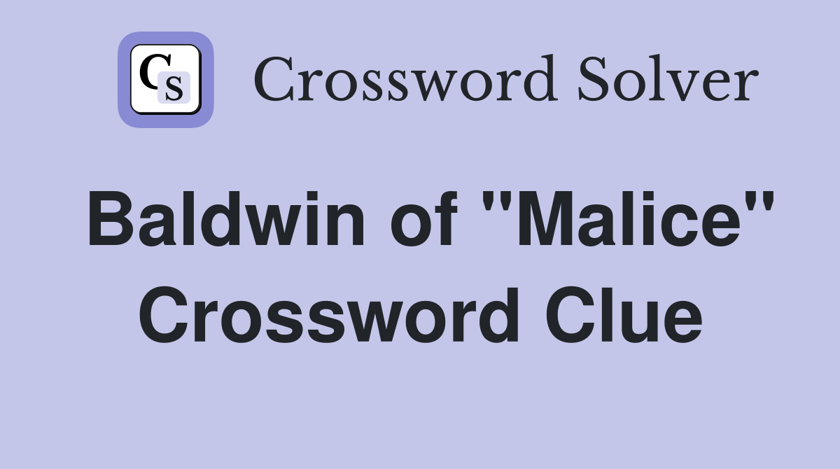 Baldwin of "Malice" Crossword Clue