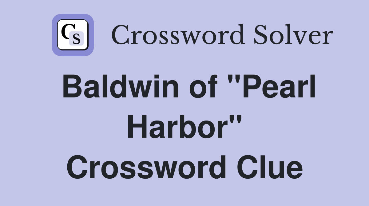 Baldwin of "Pearl Harbor" Crossword Clue