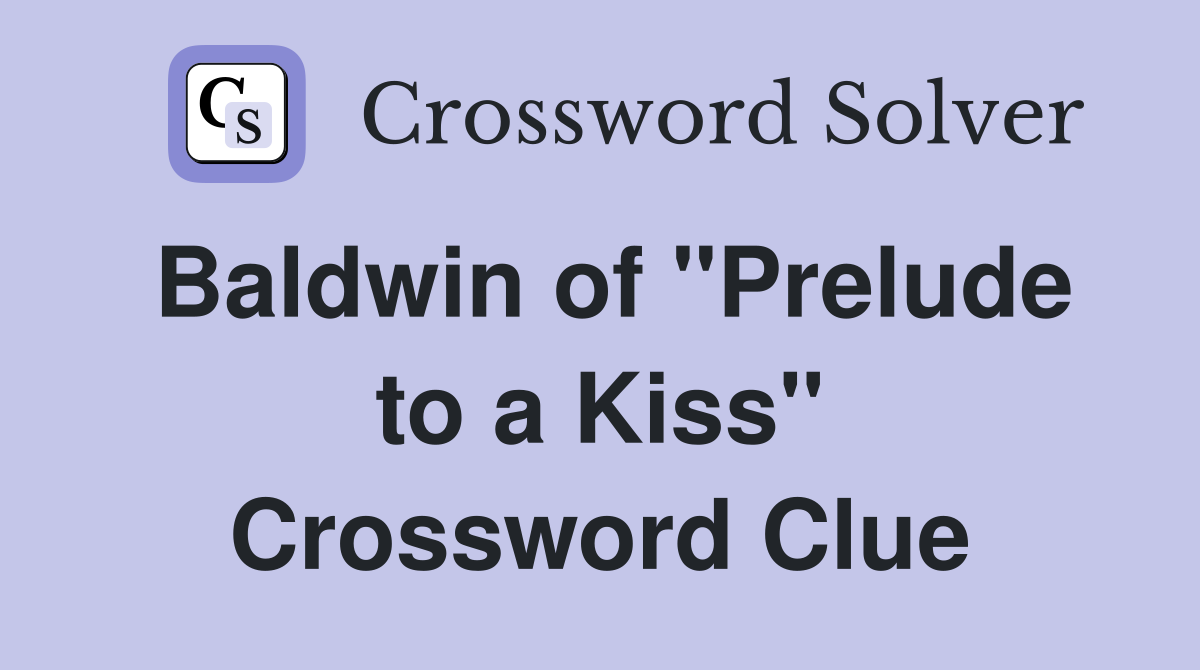 Baldwin of "Prelude to a Kiss" Crossword Clue